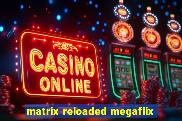 matrix reloaded megaflix